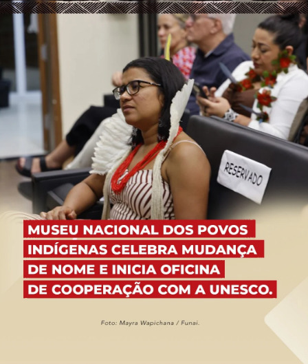 Museu Nacional dos Povos Indígenas celebra mudança de nome e inicia oficina de cooperação com a Unesco