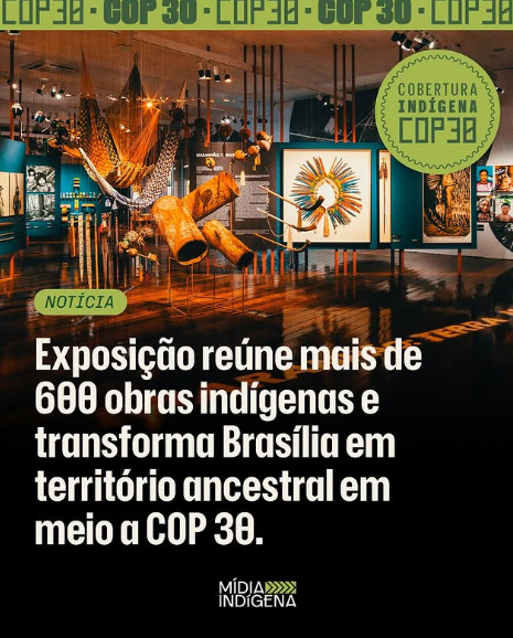 Exposição reúne mais de 600 obras indígenas e transforma Brasília em território ancestral em meio a COP30